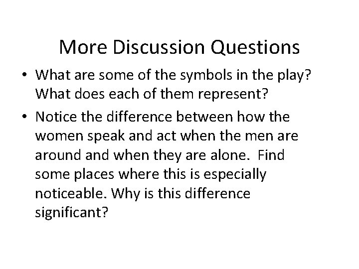 More Discussion Questions • What are some of the symbols in the play? What