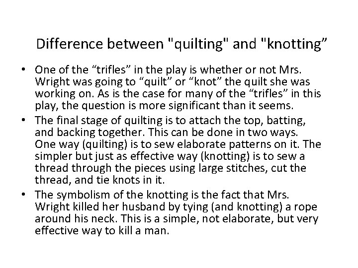 Difference between "quilting" and "knotting” • One of the “trifles” in the play is