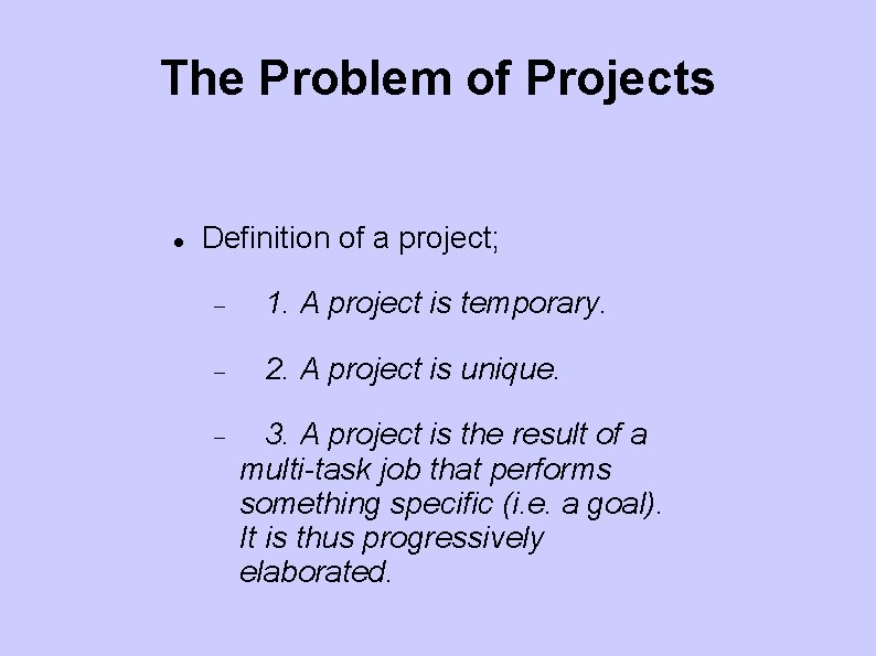 The Problem of Projects Definition of a project; 1. A project is temporary. 2.