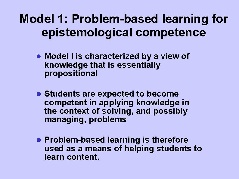 Model 1: Problem-based learning for epistemological competence Model I is characterized by a view