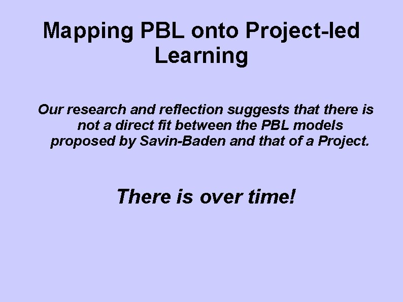 Mapping PBL onto Project-led Learning Our research and reflection suggests that there is not