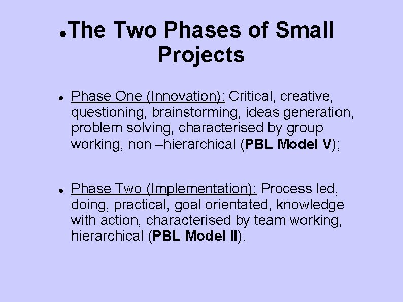  The Two Phases of Small Projects Phase One (Innovation): Critical, creative, questioning, brainstorming,