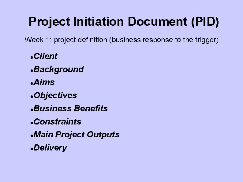 Project Initiation Document (PID) Week 1: project definition (business response to the trigger) Client