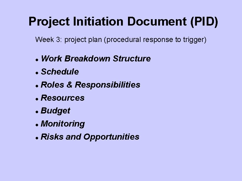 Project Initiation Document (PID) Week 3: project plan (procedural response to trigger) Work Breakdown