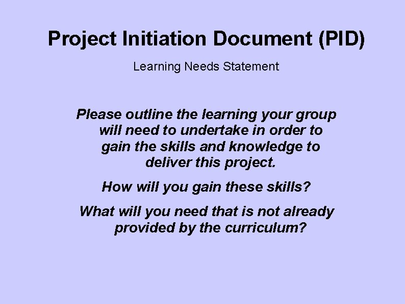 Project Initiation Document (PID) Learning Needs Statement Please outline the learning your group will