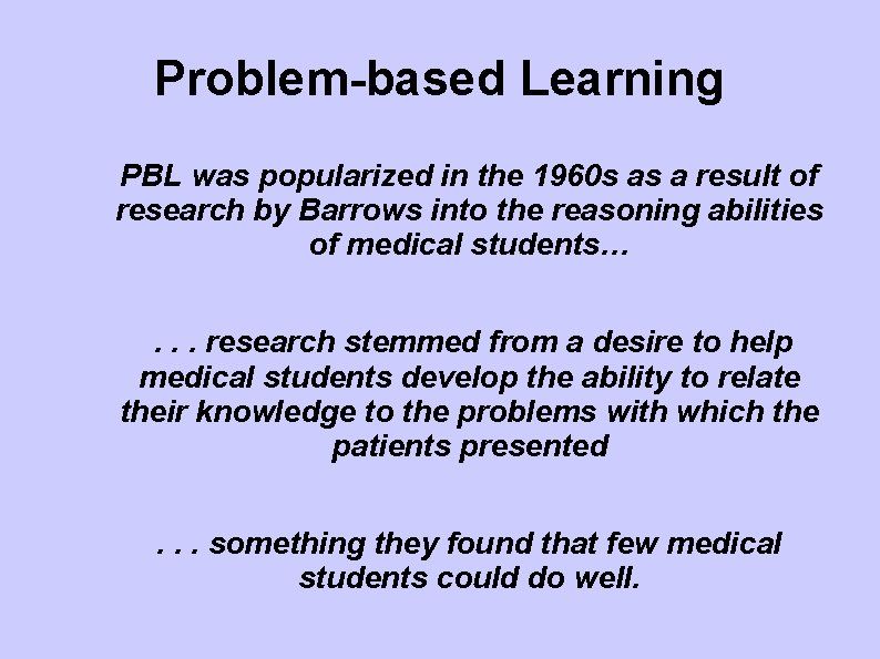 Problem-based Learning PBL was popularized in the 1960 s as a result of research