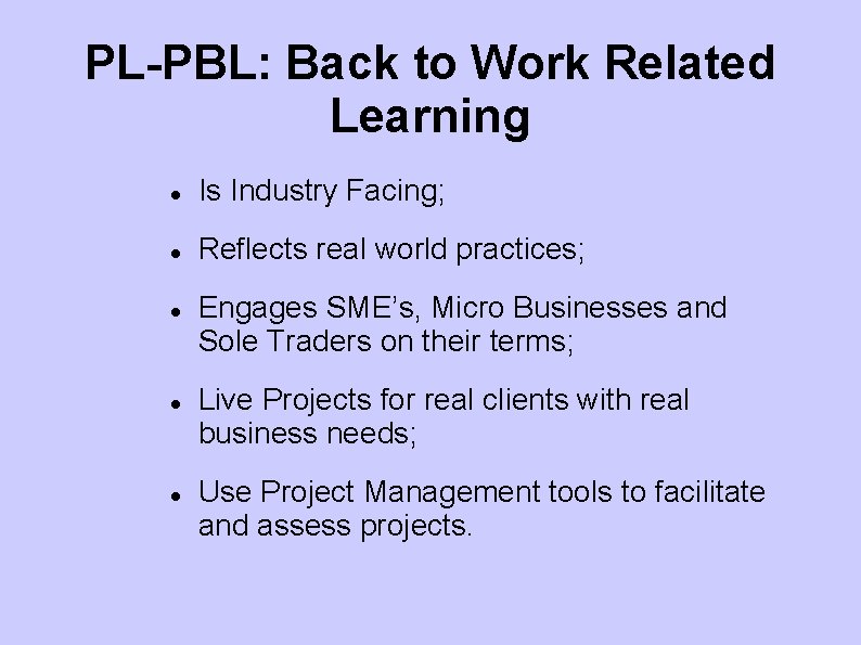 PL-PBL: Back to Work Related Learning Is Industry Facing; Reflects real world practices; Engages