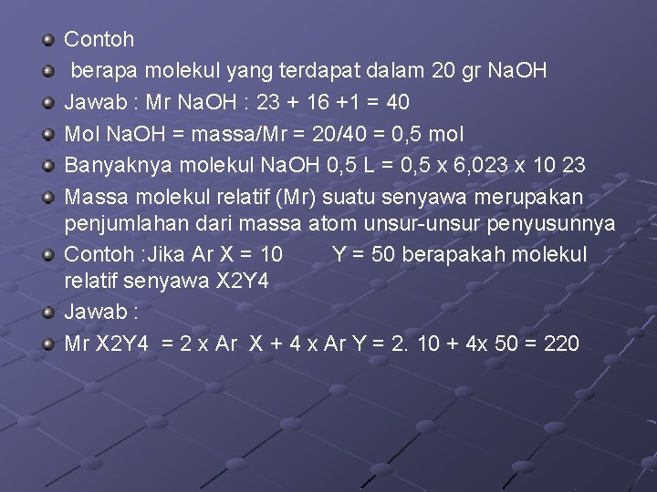 Contoh berapa molekul yang terdapat dalam 20 gr Na. OH Jawab : Mr Na.