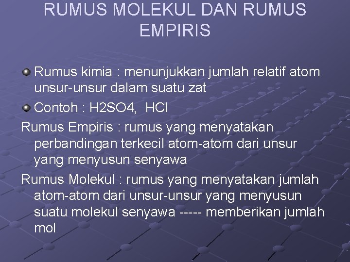 RUMUS MOLEKUL DAN RUMUS EMPIRIS Rumus kimia : menunjukkan jumlah relatif atom unsur-unsur dalam RUMUS MOLEKUL DAN RUMUS EMPIRIS Rumus kimia : menunjukkan jumlah relatif atom unsur-unsur dalam
