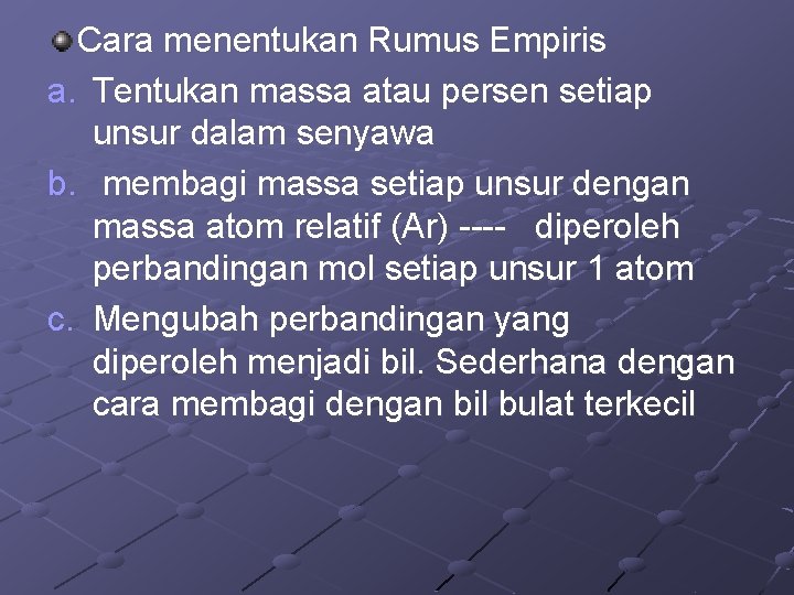 Cara menentukan Rumus Empiris a. Tentukan massa atau persen setiap unsur dalam senyawa b.