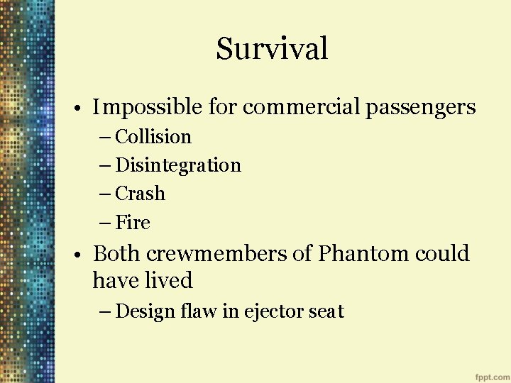 Survival • Impossible for commercial passengers – Collision – Disintegration – Crash – Fire