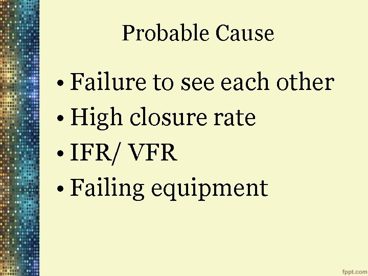 Probable Cause • Failure to see each other • High closure rate • IFR/