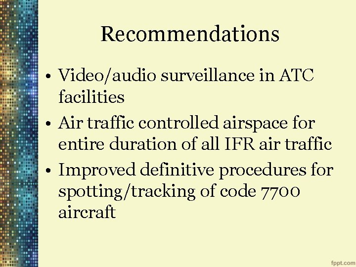 Recommendations • Video/audio surveillance in ATC facilities • Air traffic controlled airspace for entire