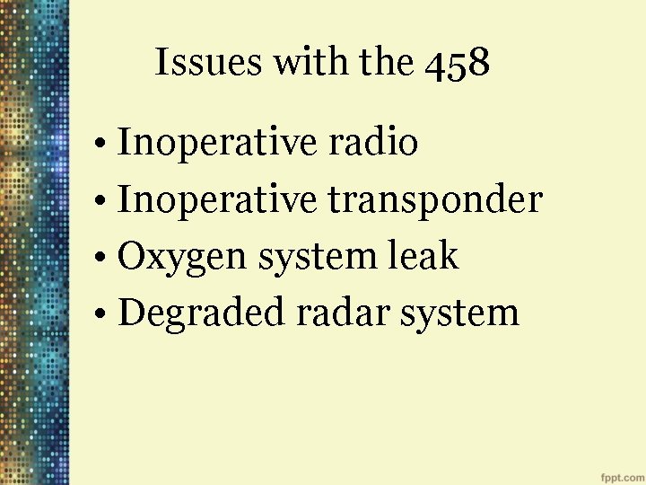Issues with the 458 • Inoperative radio • Inoperative transponder • Oxygen system leak