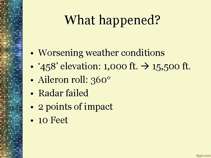 What happened? • • • Worsening weather conditions ‘ 458’ elevation: 1, 000 ft.