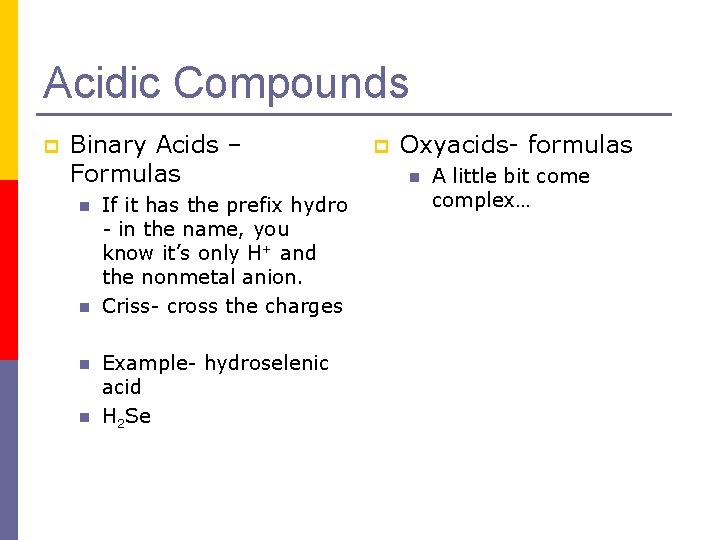 Acidic Compounds p Binary Acids – Formulas n n If it has the prefix