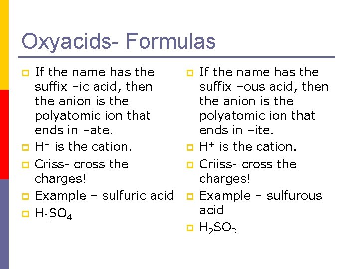 Oxyacids- Formulas p p p If the name has the suffix –ic acid, then