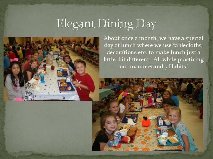 Elegant Dining Day About once a month, we have a special day at lunch