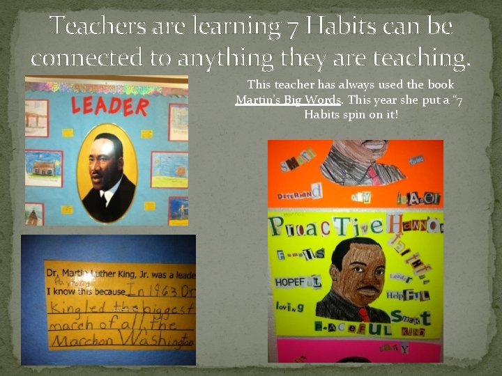 Teachers are learning 7 Habits can be connected to anything they are teaching. This