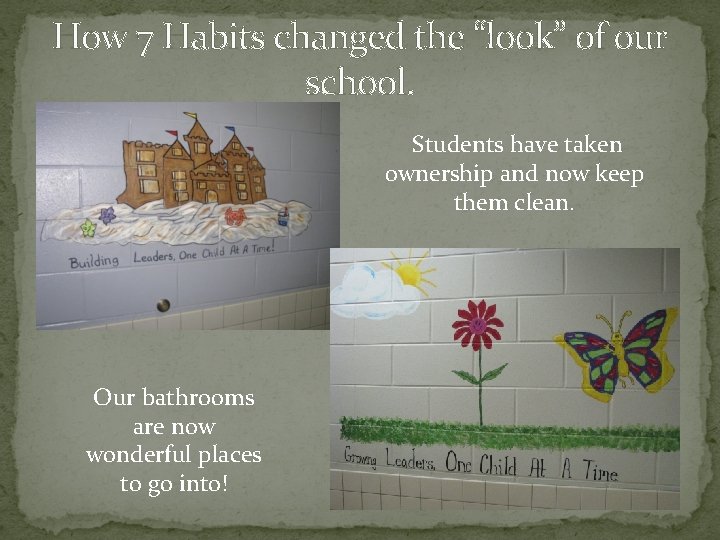 How 7 Habits changed the “look” of our school. Students have taken 0 wnership