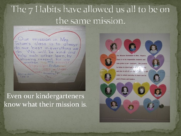 The 7 Habits have allowed us all to be on the same mission. Even