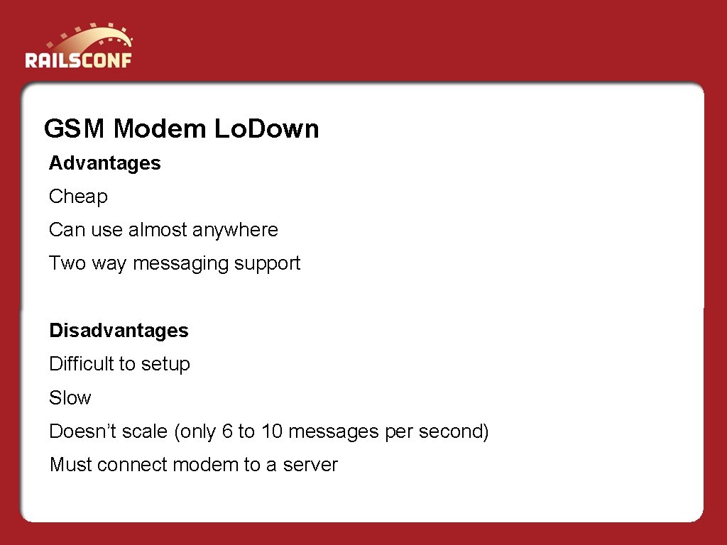 GSM Modem Lo. Down Advantages Cheap Can use almost anywhere Two way messaging support