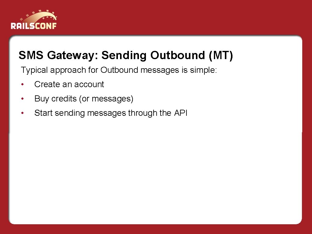 SMS Gateway: Sending Outbound (MT) Typical approach for Outbound messages is simple: • Create