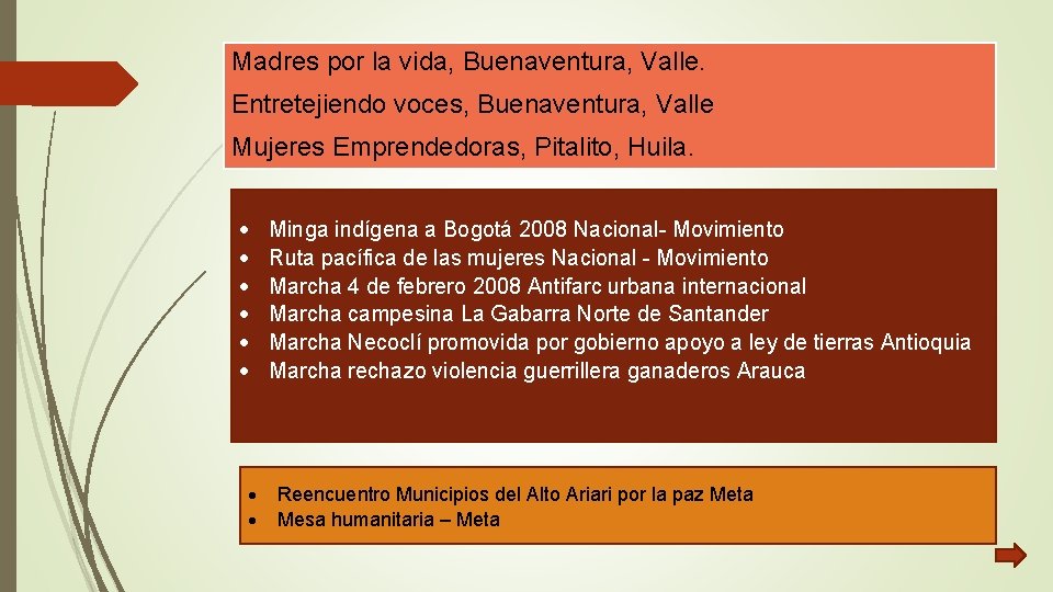 Madres por la vida, Buenaventura, Valle. Entretejiendo voces, Buenaventura, Valle Mujeres Emprendedoras, Pitalito, Huila.