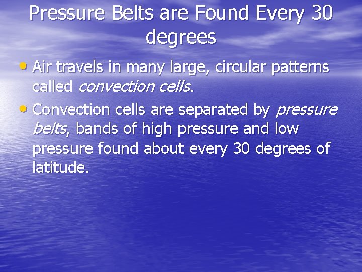 Pressure Belts are Found Every 30 degrees • Air travels in many large, circular
