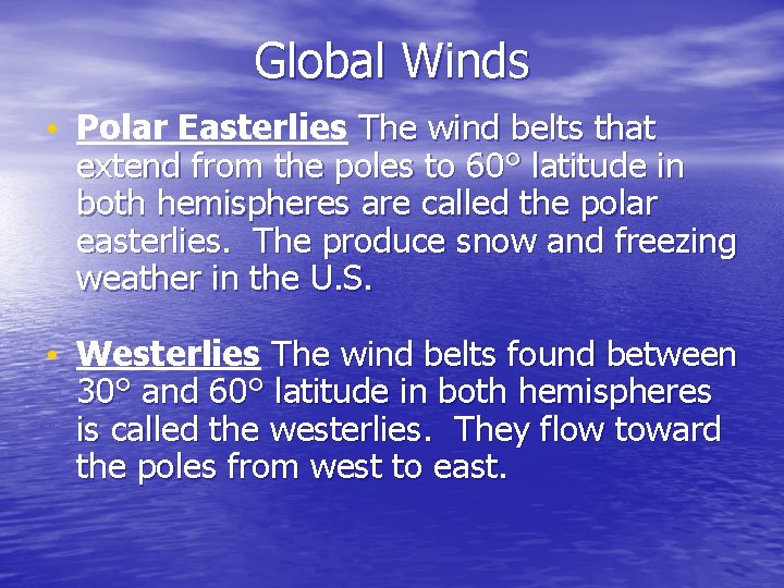 Global Winds • Polar Easterlies The wind belts that extend from the poles to
