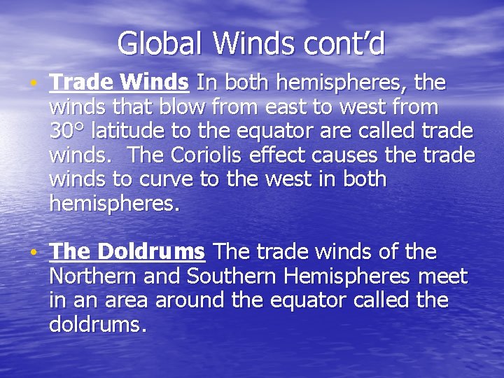 Global Winds cont’d • Trade Winds In both hemispheres, the winds that blow from