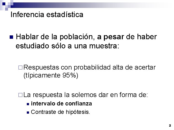 Inferencia estadística n Hablar de la población, a pesar de haber estudiado sólo a