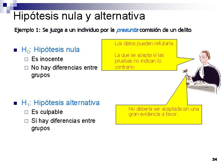 Hipótesis nula y alternativa Ejemplo 1: Se juzga a un individuo por la presunta