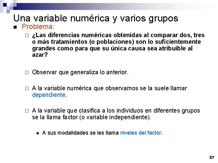 Una variable numérica y varios grupos n Problema: ¨ ¿Las diferencias numéricas obtenidas al