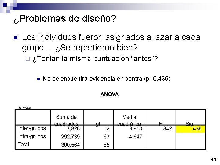 ¿Problemas de diseño? n Los individuos fueron asignados al azar a cada grupo… ¿Se