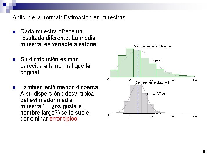 Aplic. de la normal: Estimación en muestras n Cada muestra ofrece un resultado diferente: