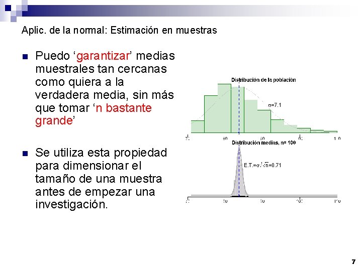 Aplic. de la normal: Estimación en muestras n Puedo ‘garantizar’ medias muestrales tan cercanas