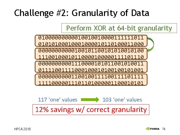 Challenge #2: Granularity of Data Perform XOR at 64 -bit granularity 010000010010010000111111011 0101010001000010110100011000 0100000110111110101101101111