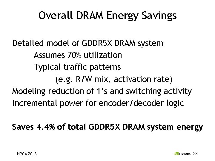 Overall DRAM Energy Savings Detailed model of GDDR 5 X DRAM system Assumes 70%