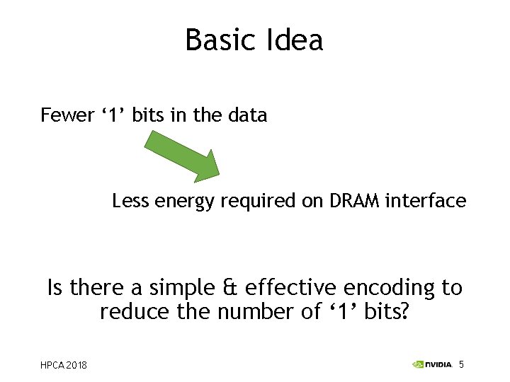 Basic Idea Fewer ‘ 1’ bits in the data Less energy required on DRAM