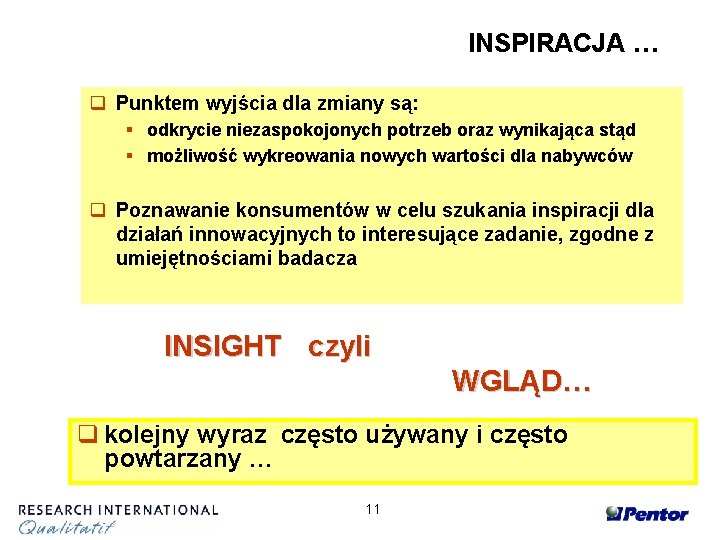 INSPIRACJA … q Punktem wyjścia dla zmiany są: § odkrycie niezaspokojonych potrzeb oraz wynikająca