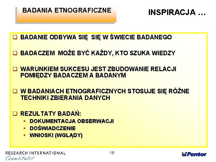 BADANIA ETNOGRAFICZNE INSPIRACJA … q BADANIE ODBYWA SIĘ W ŚWIECIE BADANEGO q BADACZEM MOŻE