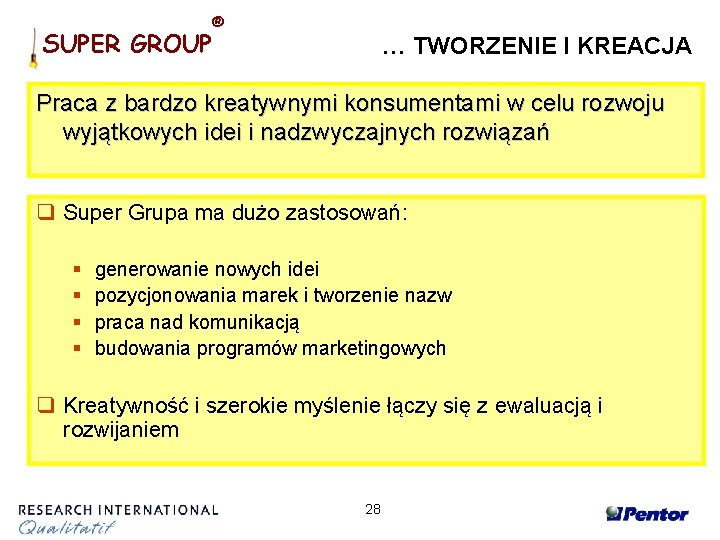 SUPER GROUP ® … TWORZENIE I KREACJA Praca z bardzo kreatywnymi konsumentami w celu