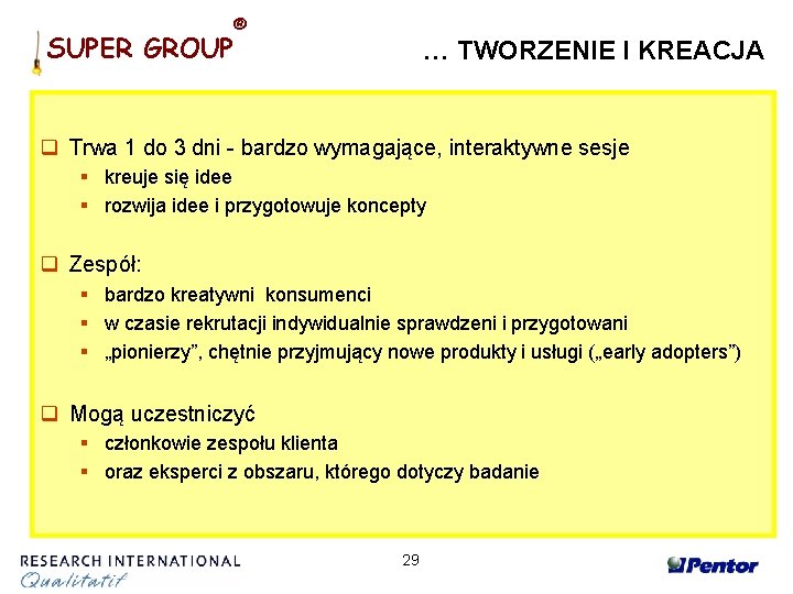 SUPER GROUP ® … TWORZENIE I KREACJA q Trwa 1 do 3 dni -