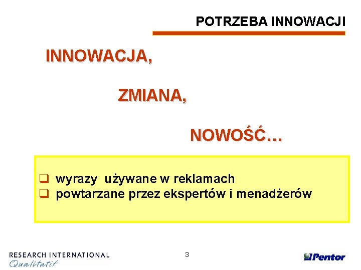 POTRZEBA INNOWACJI INNOWACJA, ZMIANA, NOWOŚĆ… q wyrazy używane w reklamach q powtarzane przez ekspertów