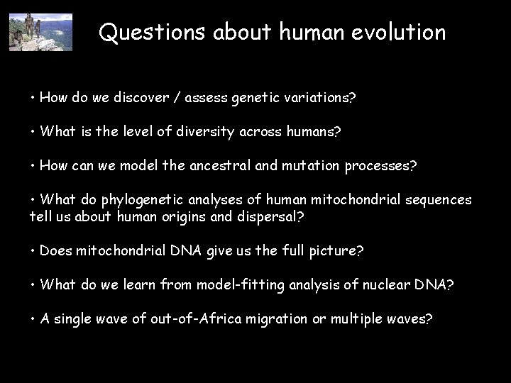 Questions about human evolution • How do we discover / assess genetic variations? •
