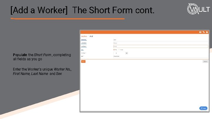 [Add a Worker] The Short Form cont. Populate the Short Form, completing all fields
