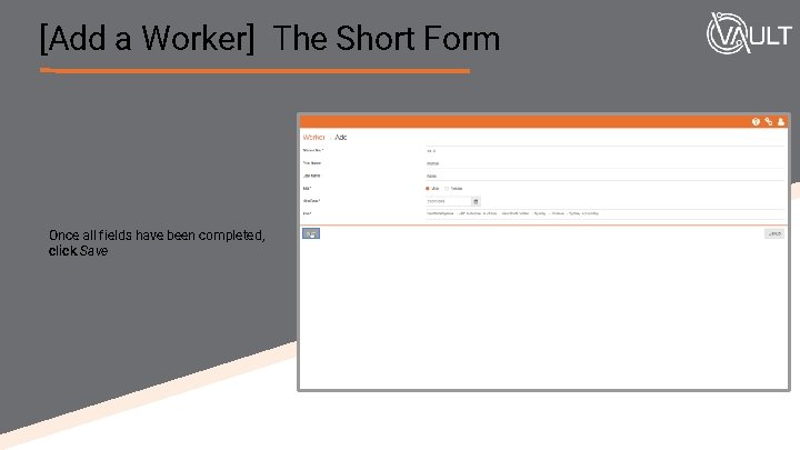 [Add a Worker] The Short Form Once all fields have been completed, click Save