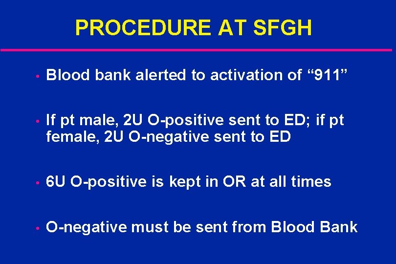 PROCEDURE AT SFGH • Blood bank alerted to activation of “ 911” • If