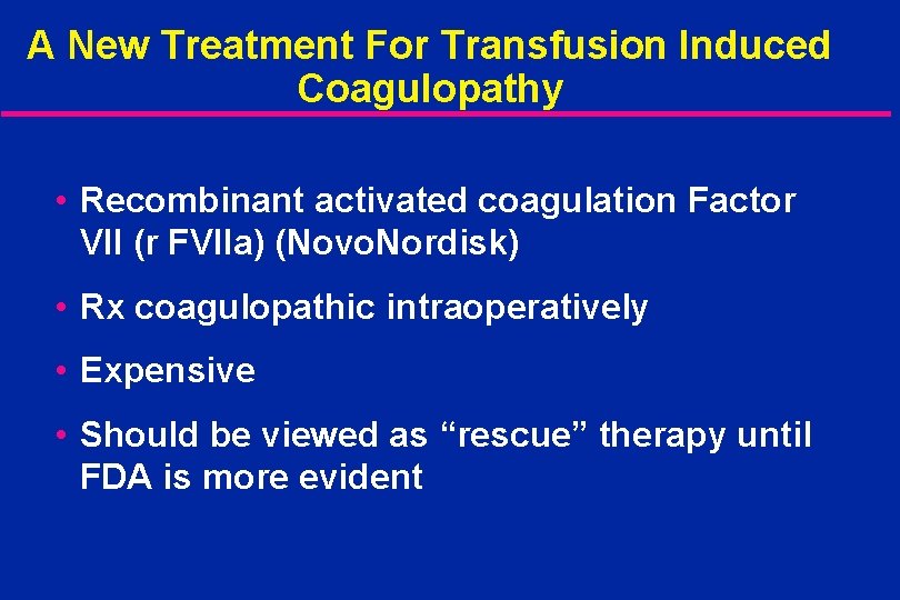 A New Treatment For Transfusion Induced Coagulopathy • Recombinant activated coagulation Factor VII (r